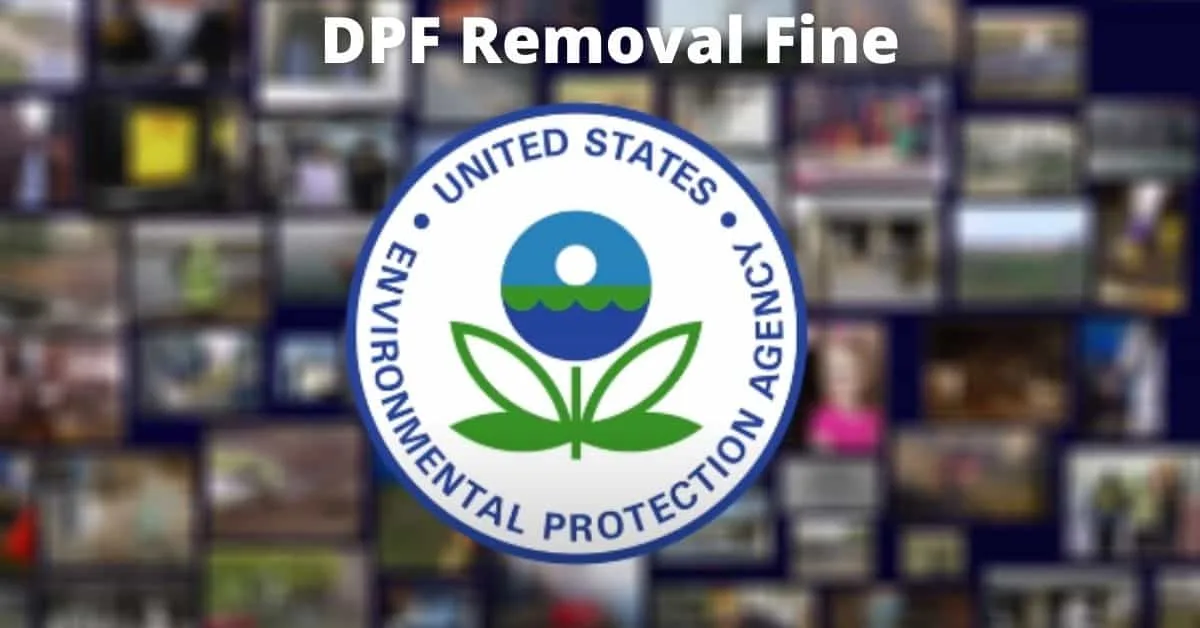 What Is The EPA Fine For Removing Your DPF Filter? Complete Guide to Diesel Particulate Filter Delete Penalties and Legal Consequences